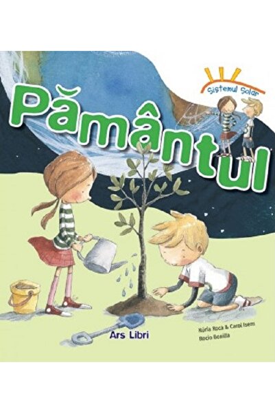 ARS LIBRI Sistemul solar. Pamantul - Nuria Roca, Carol Isern, Rocio Bonilla