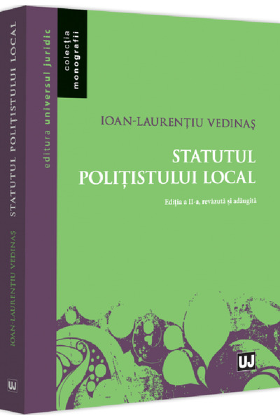 Universul Juridic Statutul politistului local Ed.2 - Ioan-Laurentiu Vedinas