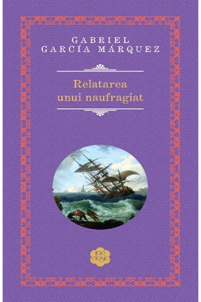 Rao Relatarea unui naufragiat - Gabriel Garcia Marquez