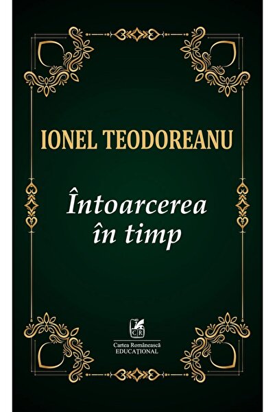 Cartea Romaneasca Educational Intoarcerea in timp - Ionel Teodoreanu