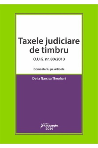 HAMANGIU Taxele judiciare de timbru O.U.G. Nr. 80 din 2013. Comentariu pe art...