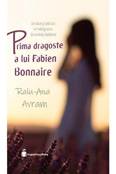 HYPERLITERATURA Prima dragoste a lui Fabien Bonnaire - Ralu-Ana Avram