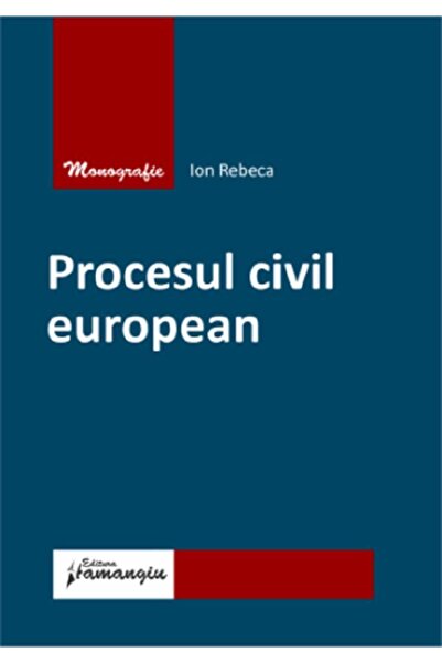 HAMANGIU Procesul civil european - Ion Rebeca