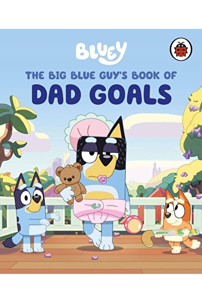 ladybird Bluey: The Big Blue Guy's Book of Dad Goals by Bluey (Editor)