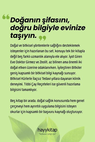 hayykitap Doğal ve Bitkisel Şifa Seti (5 Kitap) Bitkisel Kürlerle İlaçsız Tedavi - İyot Giren Eve Doktor Girmez - Zeolit - İyileştiren Bitkiler - Tıbbi Çay Reçeteleri