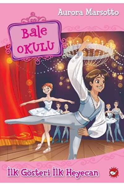 Beyaz Balina Yayınları Bale Okulu 3 - İlk Gösteri İlk Heyecan