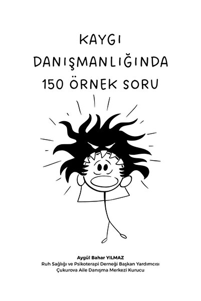 Kaygı Danışmanlığında 150 Etkili Soru Defteri