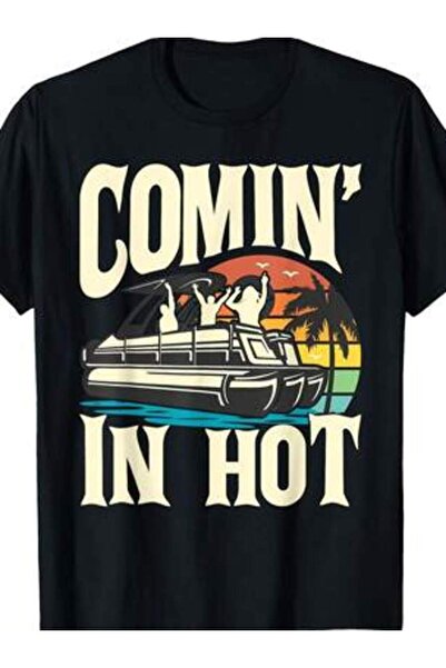 2BIR Comin In Hot - Funny Pontoon Pontooning Party Boat T-Shirt