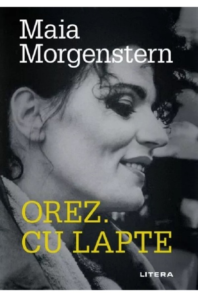 Litera Orez. Cu lapte - Maia Morgenstern
