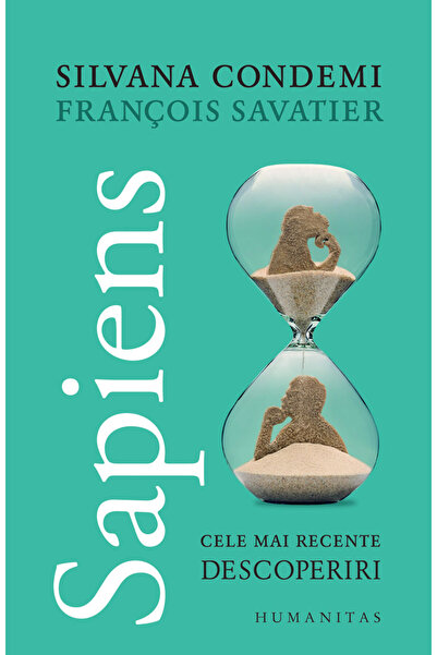Humanitas Sapiens. Cele mai recente descoperiri - Francois Savatier, Silvana ...