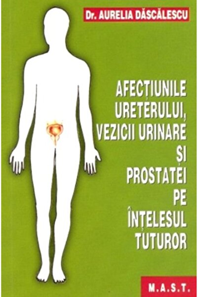 MAST Afectiunile ureterului, vezicii urinare si prostatei pe intelesul tuturo...
