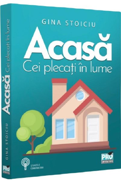 Pro Universitaria Acasa. Cei plecati in lume - Gina Stoiciu