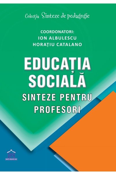 Didactica Publishing House Educatia sociala. Sinteze pentru profesori - Ion A...