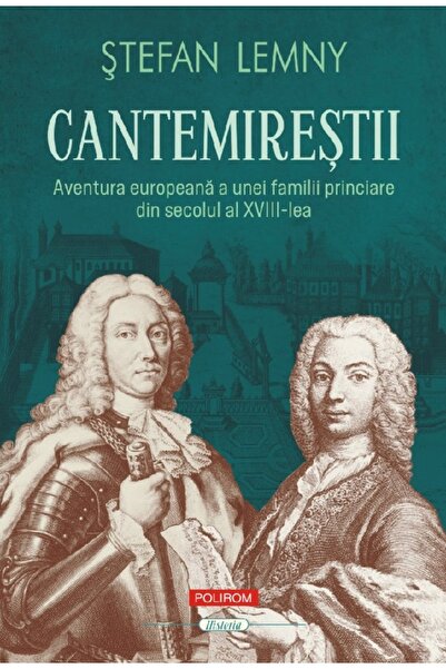 Polirom Cantemirestii. Aventura europeana a unei familii princiare din secolu...