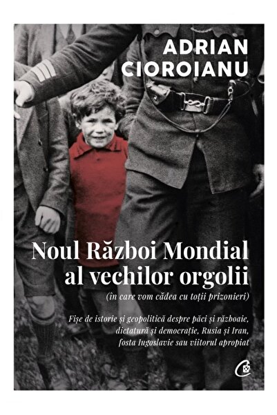 Curtea Veche Noul Razboi Mondial al vechilor orgolii - Adrian Cioroianu
