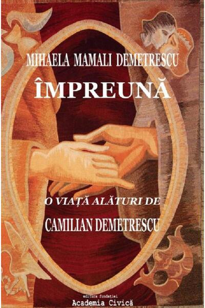 FUNDATIA ACADEMIA CIVICA Impreuna. O viata alaturi de Camilian Demetrescu - M...