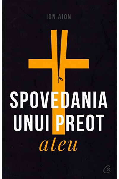 Curtea Veche Spovedania unui preot ateu - Ion Aion