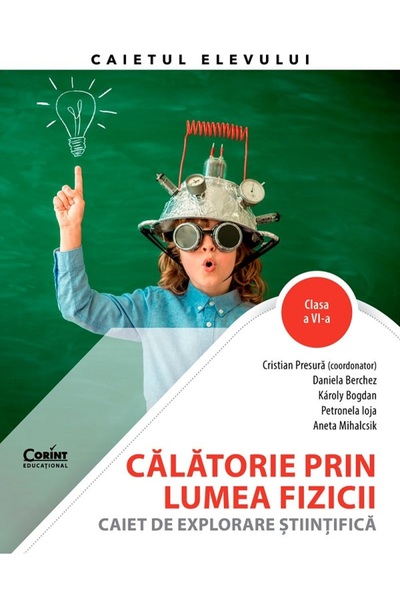 Corint Calatorie prin lumea fizicii - Clasa 6 - Caiet de explorare stiintific...