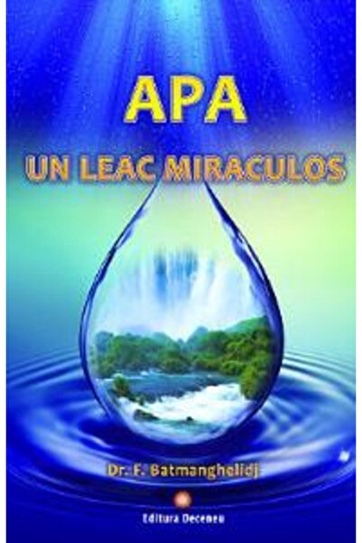 Deceneu Apa, un leac miraculos - F. Batmanghelidj