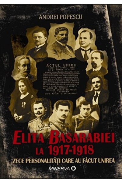 Minerva Elita Basarabiei la 1917-1918. Zece personalitati care au facut Unire...