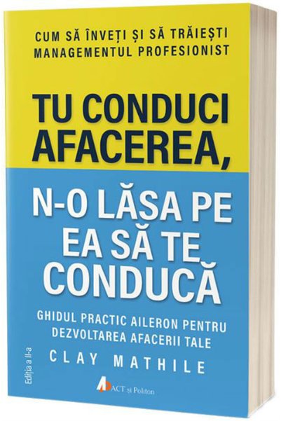 ACT si Politon Tu conduci afacerea - Clay Mathile