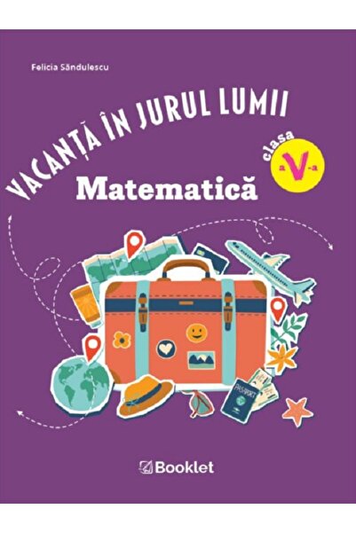 Booklet Vacanta in jurul lumii. Matematica - Clasa 5 - Felicia Sandulescu
