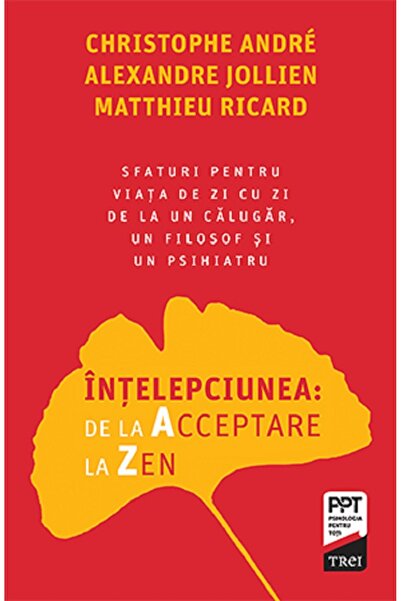 Trei Intelepciunea: de la Acceptare la Zen - Christophe Andre, Alexandre Joll...