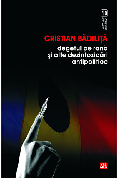 VREMEA Degetul pe rana si alte dezintoxicari antipolitice - Cristian Badilita