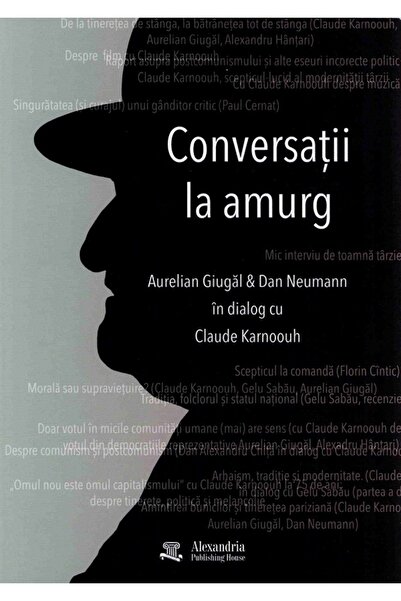 ALEXANDRIA PUBLISHING HOUSE Conversatii la amurg - Aurelian Giugal, Dan Neuma...
