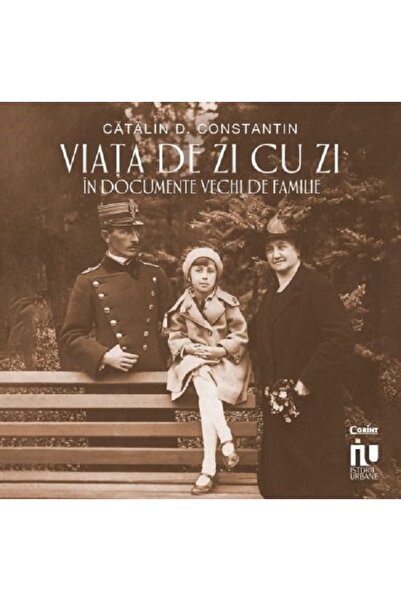Corint Viata de zi cu zi in documente vechi de familie - Catalin D. Constantin