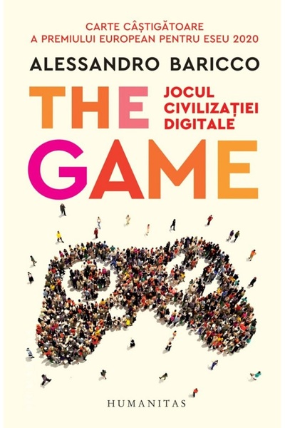 Humanitas The Game. Jocul civilizatiei digitale - Alessandro Baricco