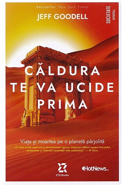 ZYX BOOKS Caldura te va ucide prima. Viata si moartea pe o planeta parjolita ...