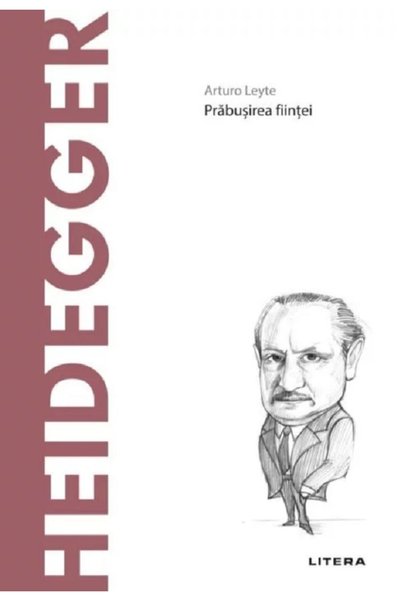 Litera Descopera Filosofia. Heidegger - Arturo Leyte