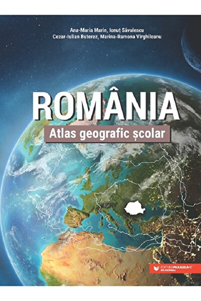 Paralela 45 Romania. Atlas geografic scolar - Ana-Maria Marin, Ionut Savulesc...