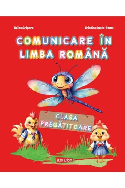 ARS LIBRI Comunicare in limba romana - Clasa pregatitoare - Adina Grigore, Cr...