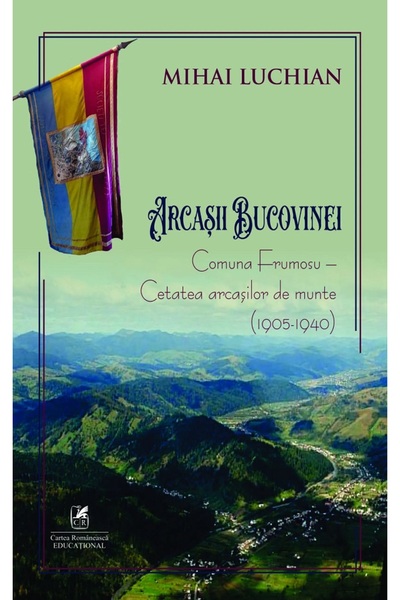 Cartea Romaneasca Educational Arcasii Bucovinei. Comuna Frumosu. Cetatea arca...