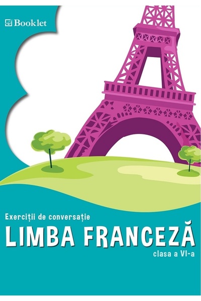 Booklet Limba franceza - Clasa 6 - Exercitii de conversatie - Georgeta Loreda...