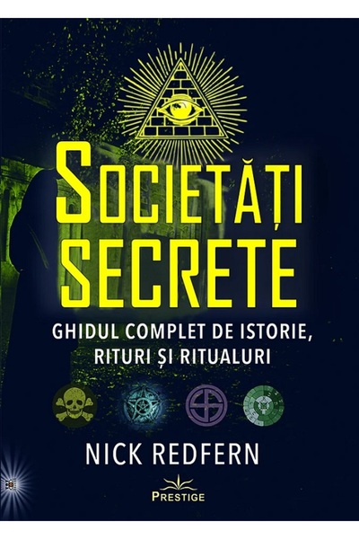 Prestige Societati Secrete. Ghidul complet de istorie, rituri si ritualuri - ...