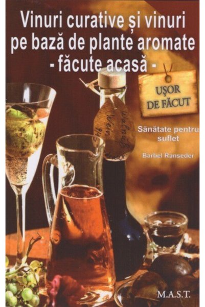 MAST Vinuri curative si vinuri pe baza de plante aromate - Facute acasa - Bar...