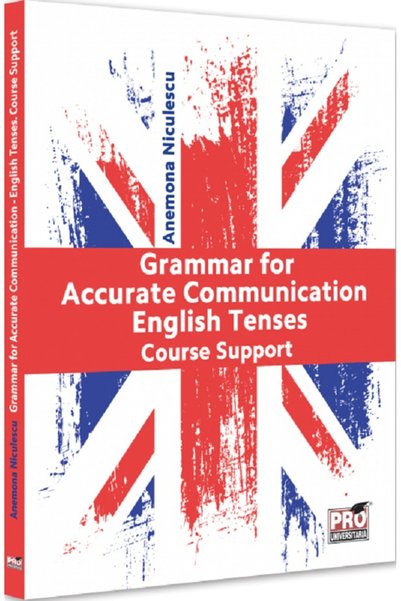 Pro Universitaria Grammar for Accurate Communication: English Tenses. Course ...
