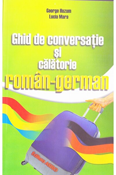 Astro Ghid de conversatie si calatorie roman-german - George Huzum