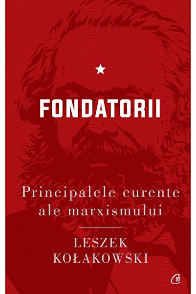 Curtea Veche Principalele curente ale marxismului Vol.1: Fondatorii - Leszek ...