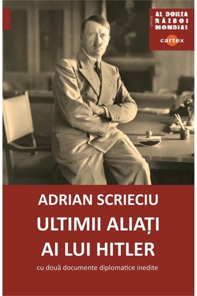 Cartex Ultimii aliati ai lui Hitler. Cu doua documente diplomatice inedite - ...