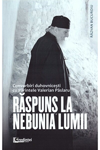 LUMEA CREDINTEI Raspuns la nebunia lumii - Razvan Bucuroiu