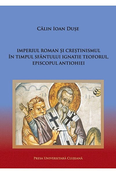 PRESA UNIVERSITARA CLUJEANA Imperiul Roman si crestinismul in timpul Sfantulu...