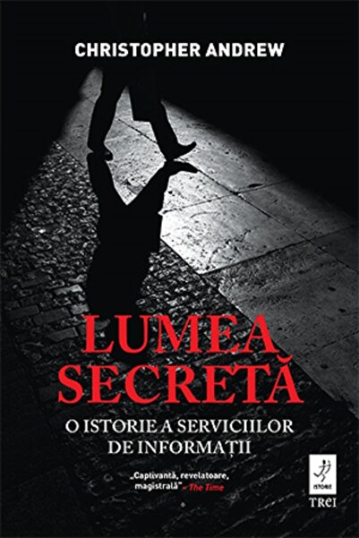 Trei Lumea secreta. O istorie a serviciilor de informatii - Christopher Andrew