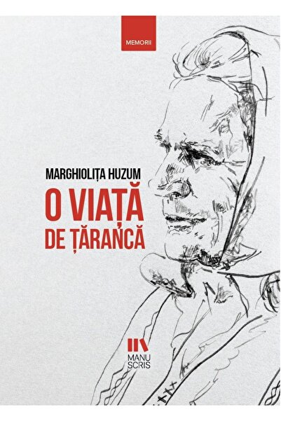 MANUSCRIS O viata de taranca - Marghiolita Huzum
