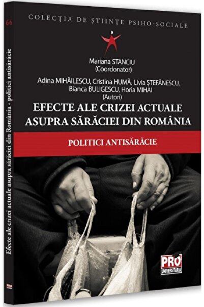 Pro Universitaria Efecte ale crizei actuale asupra saraciei din Romania. Poli...