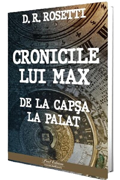 PAUL EDITIONS Cronicile lui Max. De la Capsa la Palat - D.R. Rosetti