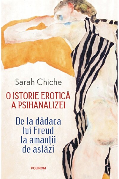 Polirom O istorie erotica a psihanalizei - Sarah Chiche